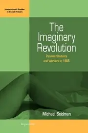 The Imaginary Revolution: Parisian Students and Workers in 1968 by Michael Seidm