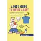 A Dad’s Guide to Having a Baby: Everything a New Dad Needs to Know about Pregnancy and Caring for a Newborn
