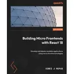 BUILDING MICRO FRONTENDS WITH REACT 18: DEVELOP AND DEPLOY SCALABLE APPLICATIONS USING MICRO FRONTEND STRATEGIES