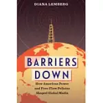 BARRIERS DOWN: HOW AMERICAN POWER AND FREE-FLOW POLICIES SHAPED GLOBAL MEDIA