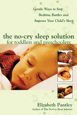 The No-Cry Sleep Solution for Toddlers and Preschoolers: Gentle Ways to Stop Bedtime Battles and Improve Your Child’s Sleep: Foreword by Dr. Harvey Ka