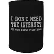 Stubby Holder - I Dont Need Internet My Wife Knows Everything - Funny Novelty Birthday Gift