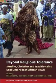 Beyond Religious Tolerance: Muslim, Christian & Traditionalist Encounters in an