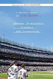 Yankees, Typewriters, Scandals, and Cooperstown: A Baseball Memoir