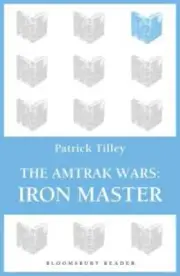 The Amtrak Wars: Iron Master: The Talisman Prophecies Part 3 by Patrick Tilley