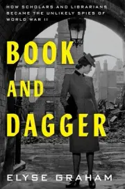 Book and Dagger: How Scholars and Librarians Became the Unlikely Spies of World