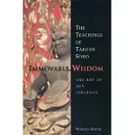 IMMOVABLE WISDOM: THE ART OF ZEN STRATEGY: THE TEACHINGS OF TAKUAN SOHO