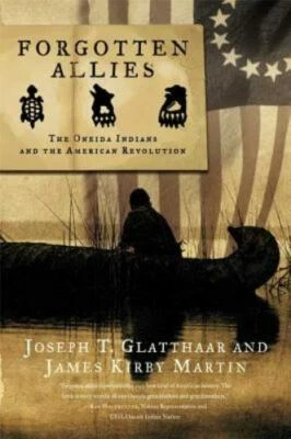 Forgotten Allies : The Oneida Indians and the American Revolution by James...