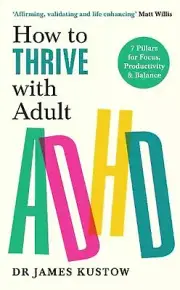 How to Thrive with Adult ADHD: 7 Pillars for Focus, Productivity and Balance by