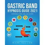 GASTRIC BAND HYPNOSIS GUIDE 2021: STOP BINGE EATING AND LOSE WEIGHT