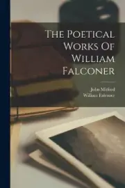 The Poetical Works Of William Falconer by Falconer, William