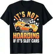 X.Style Slot Car Racing, It's Not Hoarding, RC Car & Mini Cars ds1453 T-Shirt (S) Black