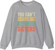 [Generic] You Can't Scare Me I Have Two Sisters Funny Brothers Gift Sweatshirt for Adults Crew Neck Long Sleeve Pullover