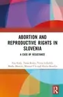 Abortion and Reproductive Rights in Slovenia: A Case of Resistance by Ana Kralj