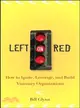 LEFT ON RED: HOW TO IGNITE, LEVERAGE, AND BUILD VISIONARY ORGANIZATIONS