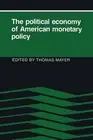 The Political Economy of American Monetary Policy by Thomas Mayer (English) Pape