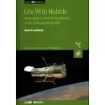 LIFE WITH HUBBLE: AN INSIDERS VIEW OF THE WORLDS MOST FAMOUS TELESCOPE