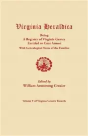 Virginia Heraldica, Being a Registry of Virginia Gentry Entitled to Coat Armor,