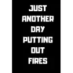 JUST ANOTHER DAY PUTTING OUT FIRES: LINED JOURNAL NOTEBOOK 6 X 9 120 PAGES