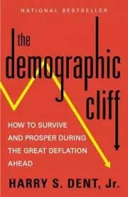 The Demographic Cliff: How to Survive and Prosper During the Great Deflation...