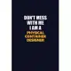 Don’’t Mess With Me I Am A Physical container designer: Career journal, notebook and writing journal for encouraging men, women and kids. A framework f