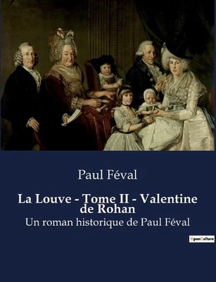 La Louve - Tome II - Valentine de Rohan: Un roman historique de Paul F?val by Pa