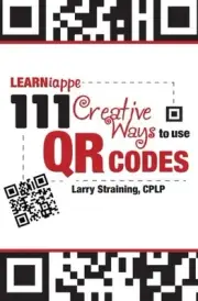LEARNIAPPE: 111 CREATIVE WAYS TO USE QR CODES By Straining Larry Cplp BRAND NEW