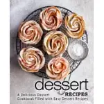 DESSERT RECIPES: A DELICIOUS DESSERT COOKBOOK FILLED WITH EASY DESSERT RECIPES