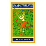 MY VEGETABLE LOVE: A JOURNAL OF A GROWING SEASON