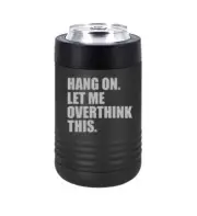 Can Bottle Cooler Insulated Drink Holder Hang On Let Me Overthink This Funny