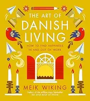 The Art of Danish Living: How to Find Happiness In and Out of Work