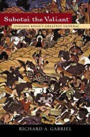 Subotai the Valiant: Genghis Khan's Greatest General by Richard A. Gabriel (Engl
