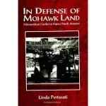 IN DEFENSE OF MOHAWK LAND: ETHNOPOLITICAL CONFLICT IN NATIVE NORTH AMERICA