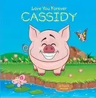 LOVE YOU FOREVER, CASSIDY: PERSONALIZED BOOK: LOVE YOU By Suzanne Marshall *NEW*