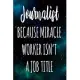 Journalist Because Miracle Worker Isn’’t A Job Title: The perfect gift for the professional in your life - Funny 119 page lined journal!