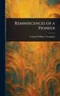 Reminiscences of a Pioneer by William Colonel Thompson Hardcover Book