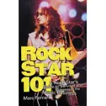 ROCK STAR 101: A ROCK STAR’S GUIDE TO SURVIVAL AND SUCCESS IN THE MUSIC BUSINESS