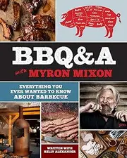 BBQ&A with Myron Mixon:Everything You Ever Wanted to Know About Barbecue