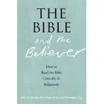 THE BIBLE AND THE BELIEVER: HOW TO READ THE BIBLE CRITICALLY AND RELIGIOUSLY