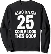 [X.Style] 25th Birthday Shirt who Knew 25 Could Look This Good Funny Sweatshirt ds823 Sweatshirt (S) Black