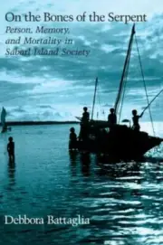 On the Bones of the Serpent: Person, Memory, and Mortality in Sabarl Island Soci