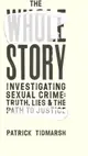 The Whole Story：Investigating Sexual Crime - Truth, Lies and the Path to Justice