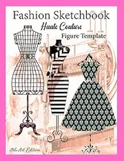 Fashion Sketchbook Haute Couture with Figure Templates| Fashion Models| Fashion Designers: quickly & easily Sketching Your Fashion Design Styles| for Fashion Drawings 241 Pages Size 8.5" x 11"
