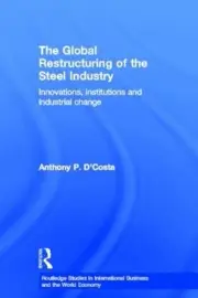 The Global Restructuring of the Steel Industry: Innovations, Institutions and In
