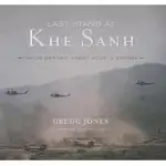 LAST STAND AT KHE SANH: THE US MARINES’ FINEST HOUR IN VIETNAM; LIBRARY EDITION