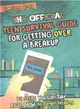 The Official Teen Survival Guide for Getting over a Breakup ― 22 Steps You Can Take Right Now to Begin Healing