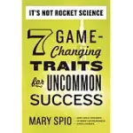 IT’S NOT ROCKET SCIENCE: 7 GAME-CHANGING TRAITS FOR UNCOMMON SUCCESS