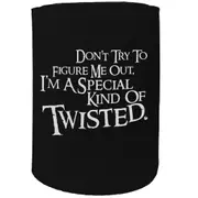 Alcohol Stubby Holder - Im Special Kind Of Twisted - Funny Novelty Birthday Gift Joke Beer Can Bottle