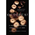 OCTOPUS!: THE MOST MYSTERIOUS CREATURE IN THE SEA