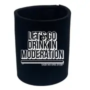 Alcohol Lets Go Drink In Moderation Snoe - Funny Novelty Stubby Holder